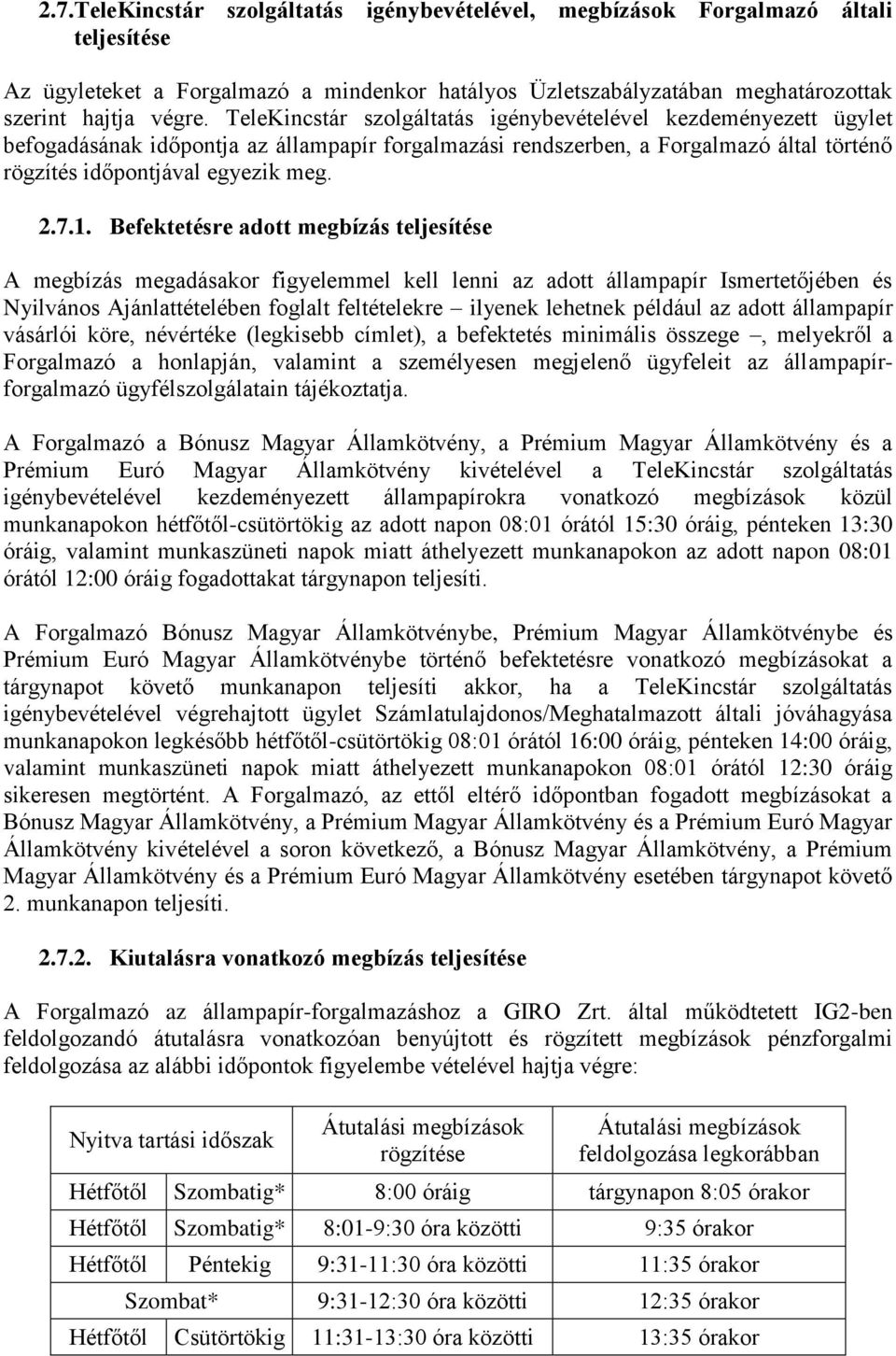 Befektetésre adott megbízás teljesítése A megbízás megadásakor figyelemmel kell lenni az adott állampapír Ismertetőjében és Nyilvános Ajánlattételében foglalt feltételekre ilyenek lehetnek például az