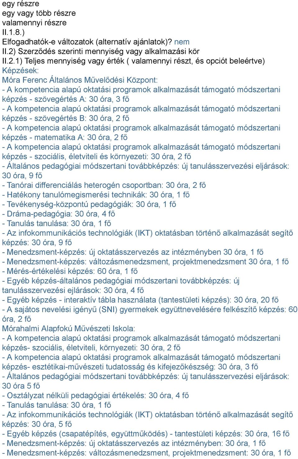 1) Teljes mennyiség vagy érték ( valamennyi részt, és opciót beleértve) Képzések: Móra Ferenc Általános Művelődési Központ: képzés - szövegértés A: 30 óra, 3 fő képzés - szövegértés B: 30 óra, 2 fő