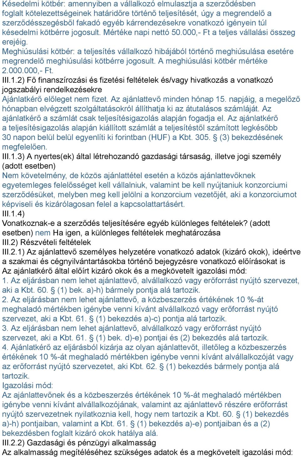 Meghiúsulási kötbér: a teljesítés vállalkozó hibájából történő meghiúsulása esetére megrendelő meghiúsulási kötbérre jogosult. A meghiúsulási kötbér mértéke 2.000.000,- Ft. III.1.