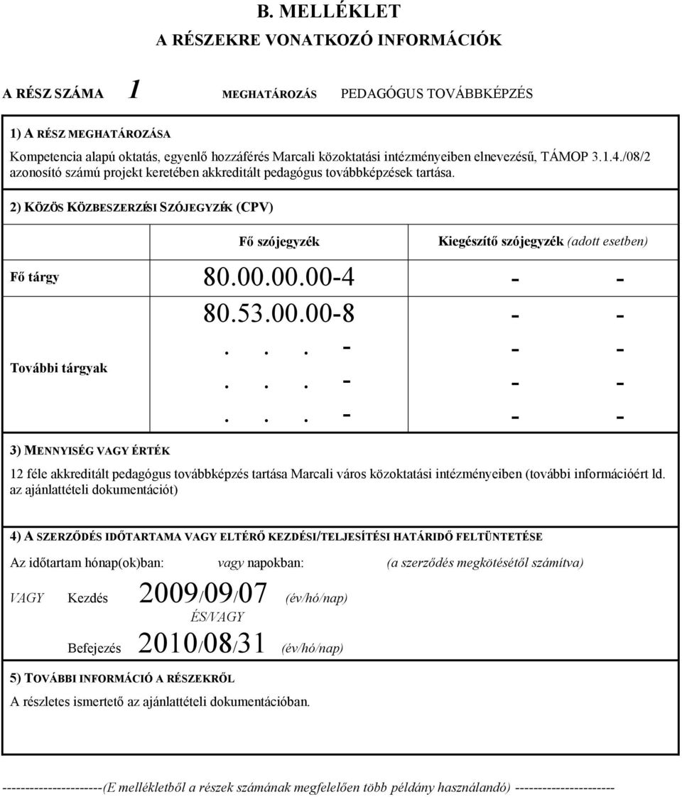 2) KÖZÖS KÖZBESZERZÉSI SZÓJEGYZÉK (CPV) Fő szójegyzék Kiegészítő szójegyzék (adott esetben) Fő tárgy 80.00.