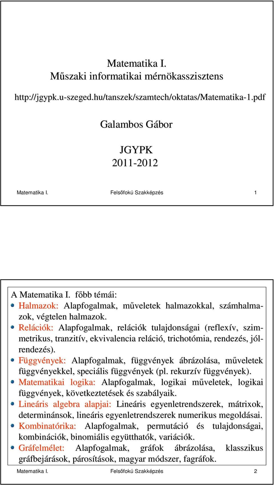 Reláci ciók: Alpfoglmk, reláci ciók k tuljdonsági (reflexív, szim- metrikus,, trnzitív, ekvivlenci reláci ció,, trichotómi, rendezés, jól-j rendezés).