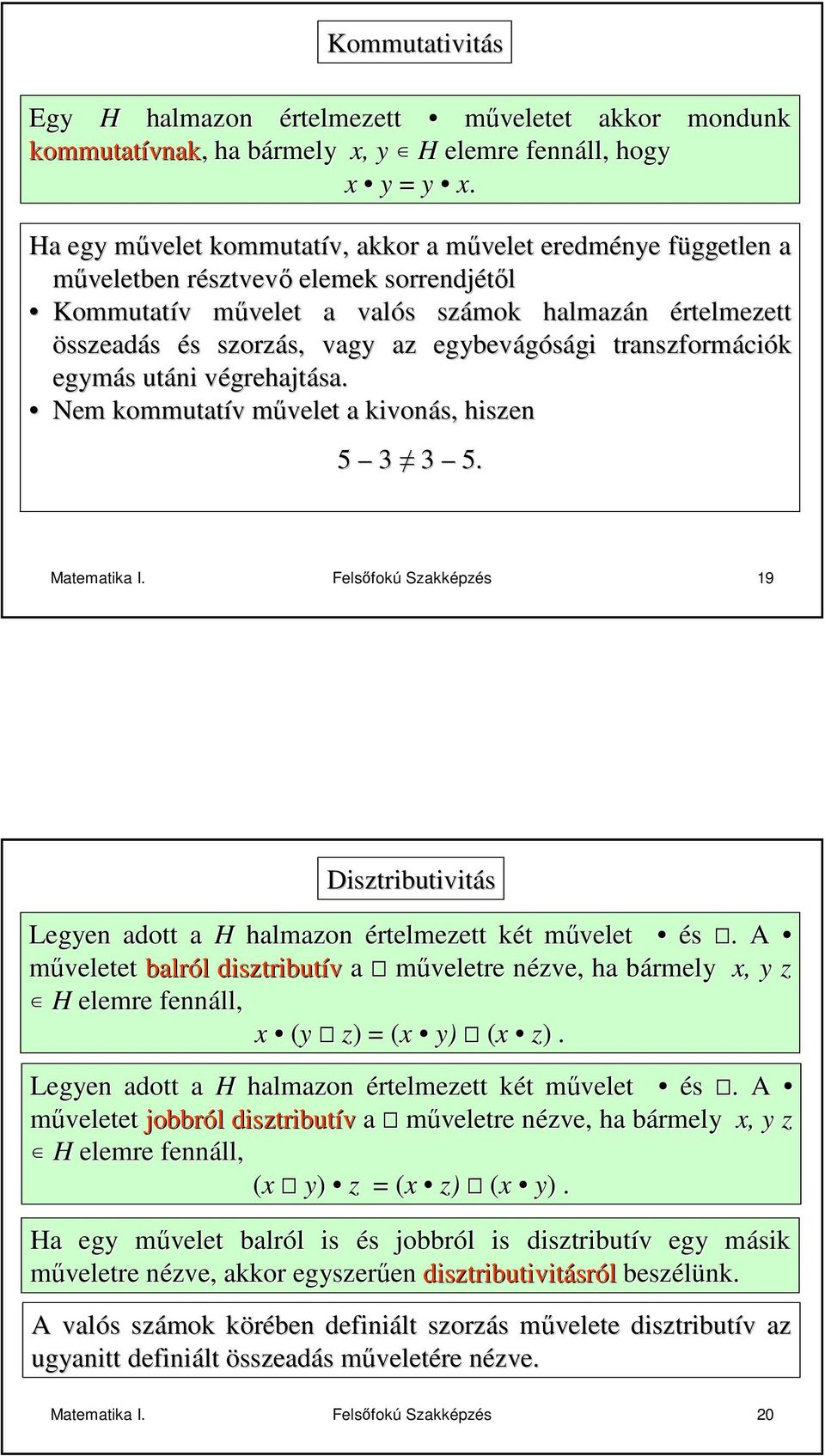 egybevágósági gi trnszformáci ciók egymás s utáni végrehjtv grehjtás. Nem kommuttív v mővelet m kivonás, hiszen 5 5. Mtemtik I.