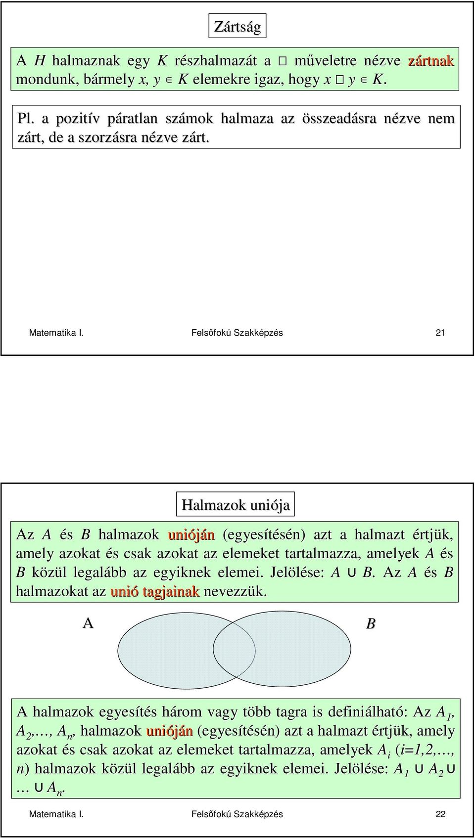Felsıfokú Szkképzés Hlmzok uniój Az A és B hlmzok unióján (egyesítésén) zt hlmzt értjük, mely zokt és s csk zokt z elemeket trtlmzz, melyek A és B közül l leglább z egyiknek elemei.