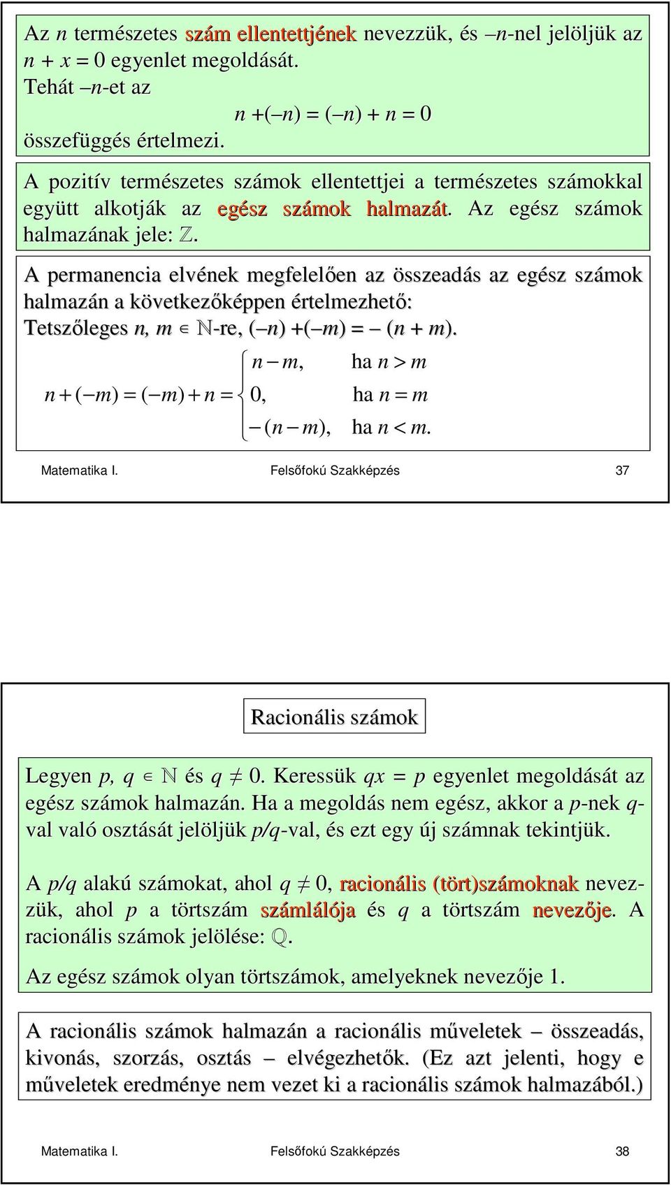 A permnenci elvének megfelelıen en z összedás s z egész számok hlmzán n következk vetkezıképpen értelmezhetı: Tetszıleges n, m N-re, ( n)) +( m) ) (n + m).
