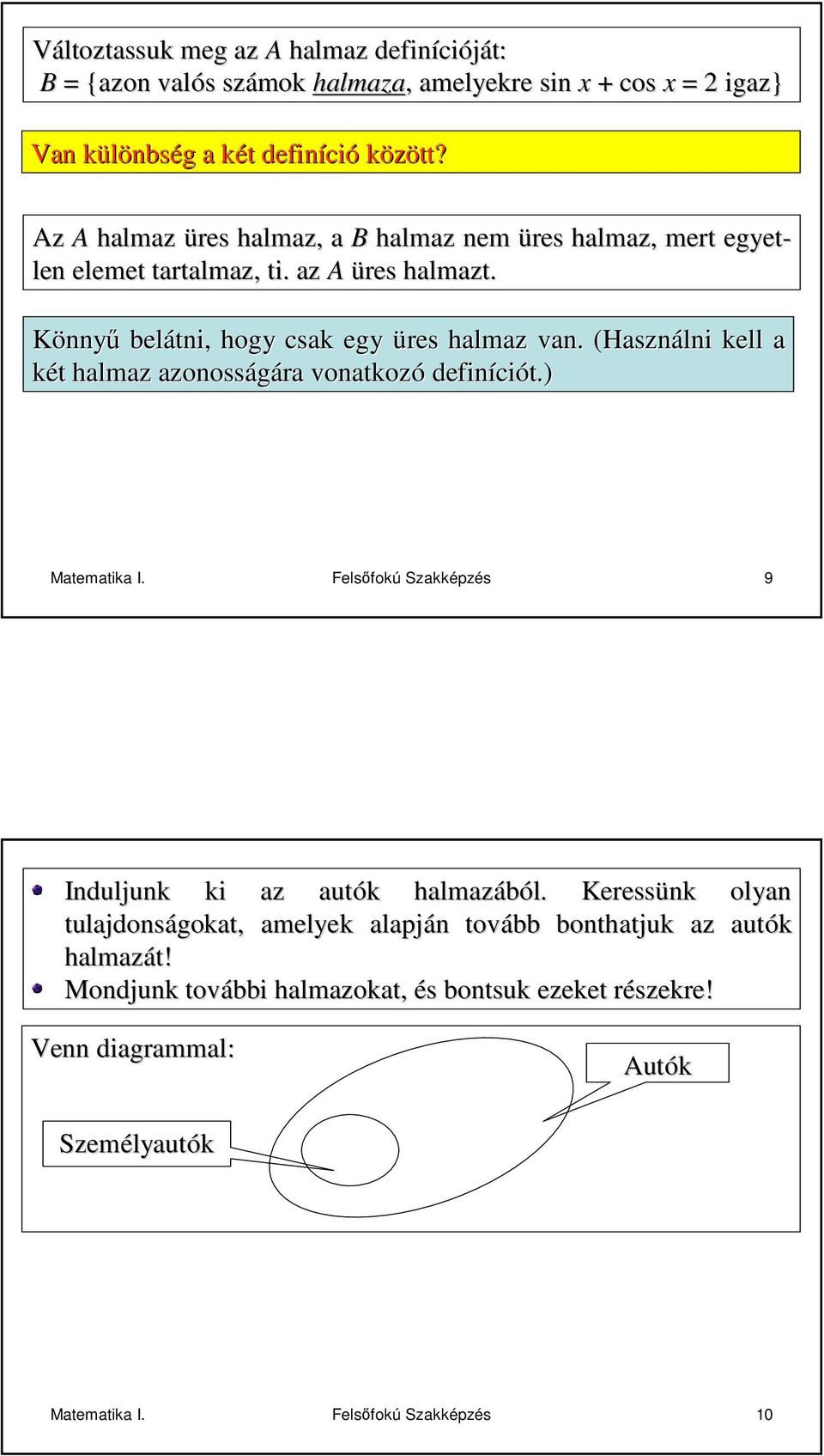 (Hsználni kell két t hlmz zonosságár vontkozó definíci ciót.) Mtemtik I. Felsıfokú Szkképzés 9 Induljunk ki z utók k hlmzából. l.