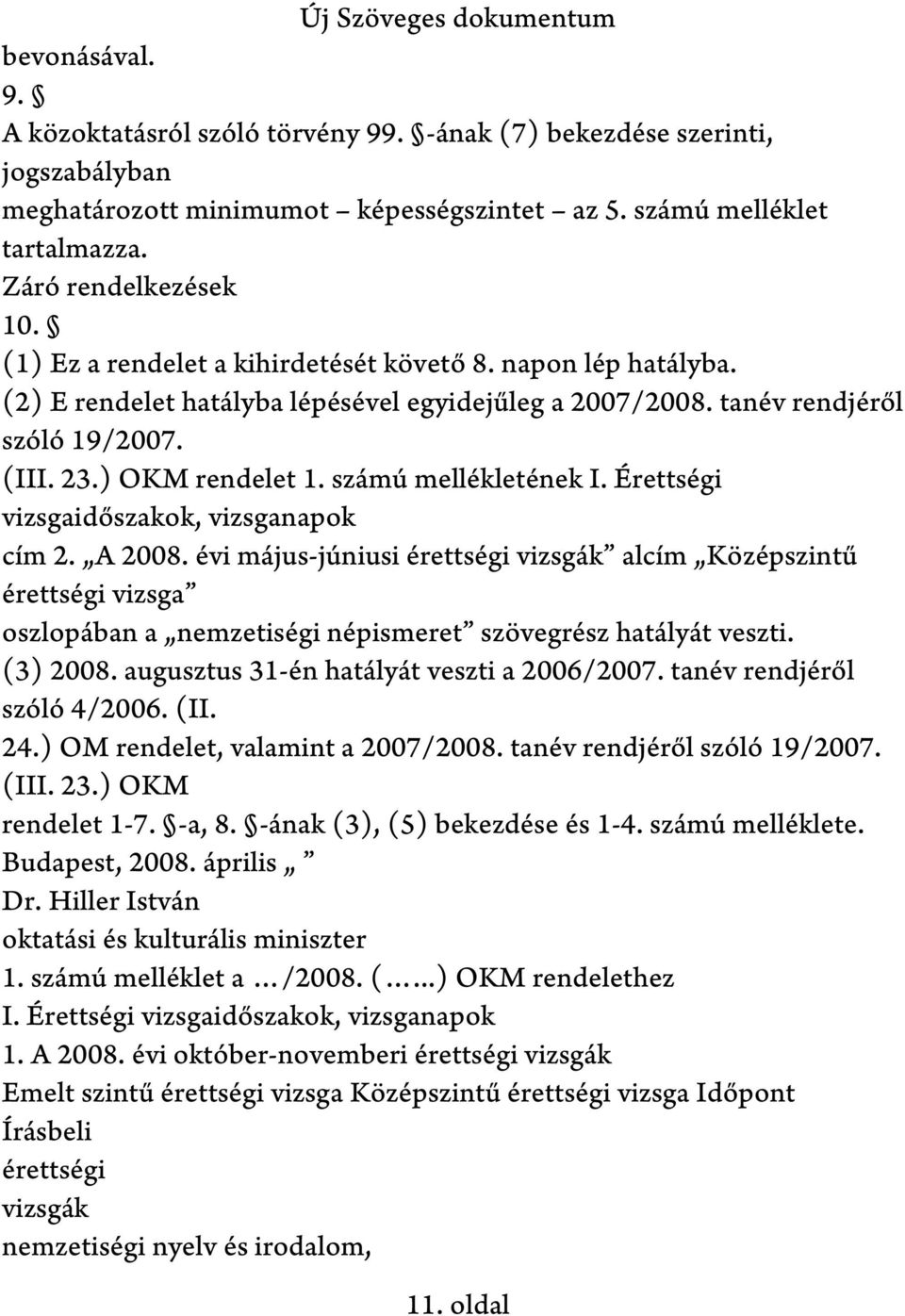 számú mellékletének I. Érettségi vizsgaidőszakok, vizsganapok cím 2. A 2008.