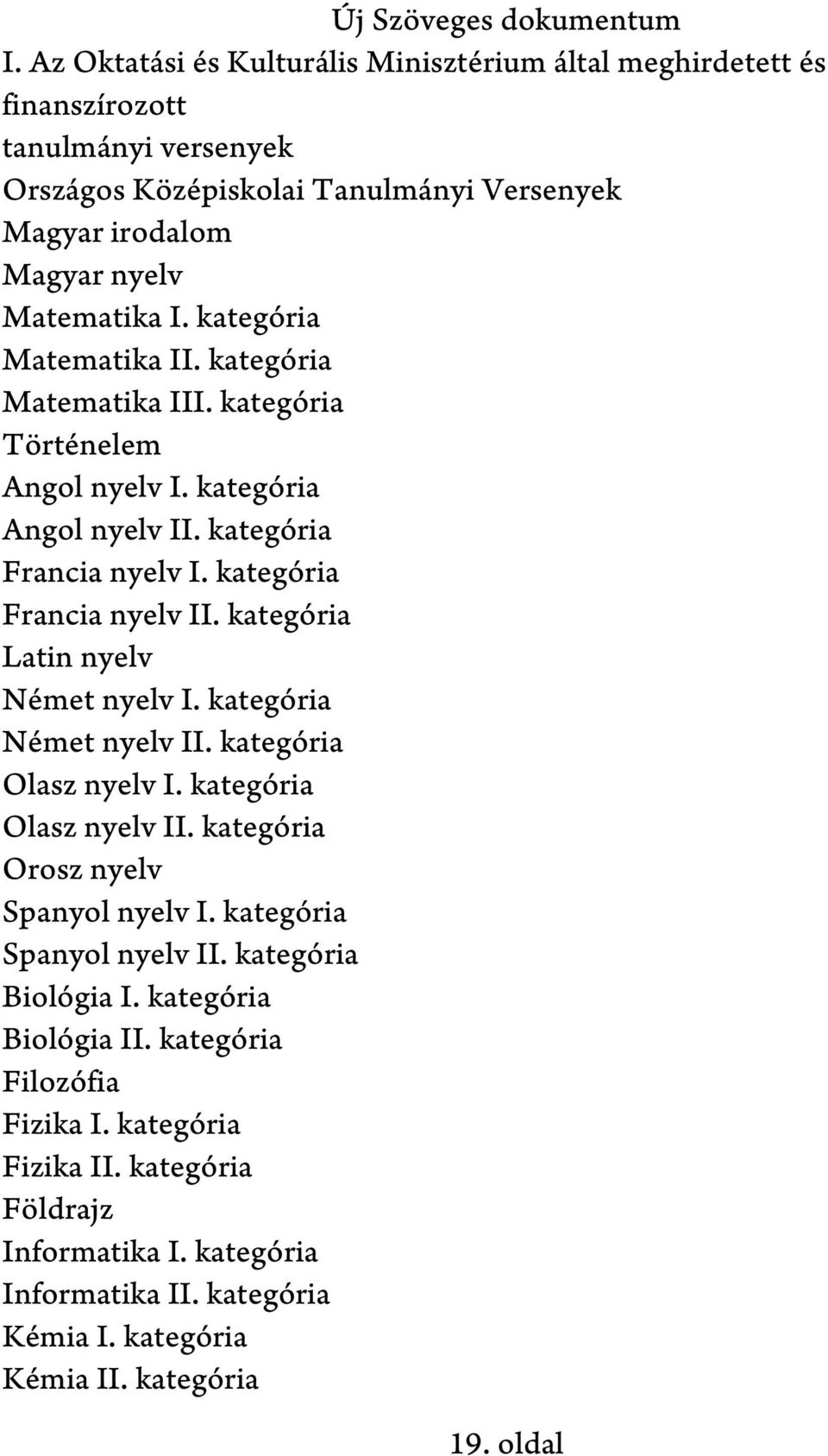 kategória Latin nyelv Német nyelv I. kategória Német nyelv II. kategória Olasz nyelv I. kategória Olasz nyelv II. kategória Orosz nyelv Spanyol nyelv I. kategória Spanyol nyelv II.