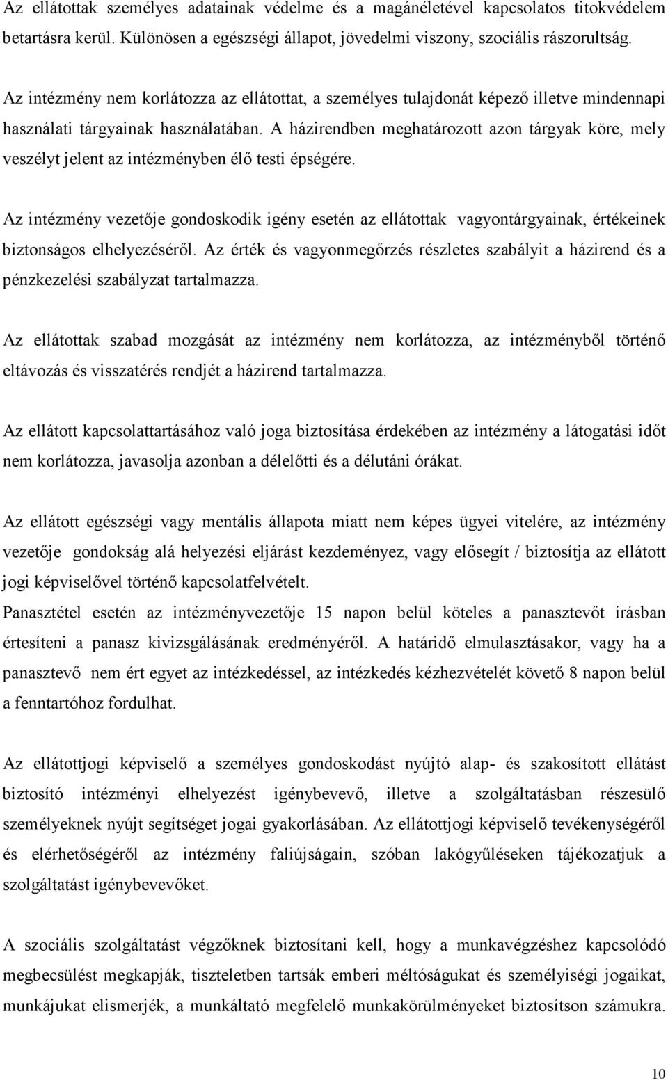 A házirendben meghatározott azon tárgyak köre, mely veszélyt jelent az intézményben élő testi épségére.