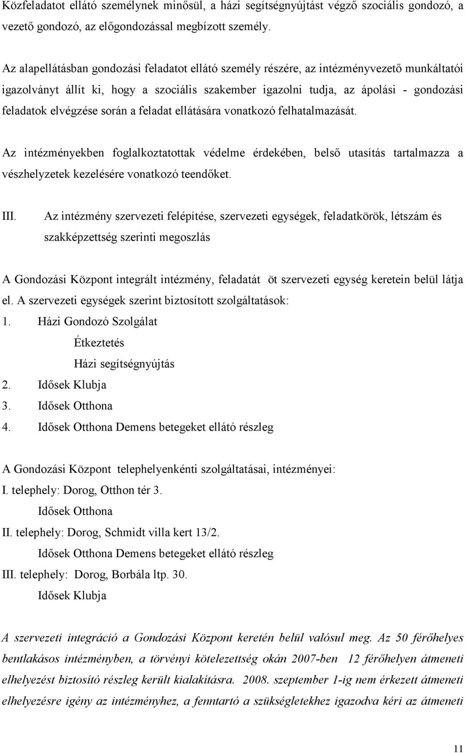 elvégzése során a feladat ellátására vonatkozó felhatalmazását. Az intézményekben foglalkoztatottak védelme érdekében, belső utasítás tartalmazza a vészhelyzetek kezelésére vonatkozó teendőket. III.