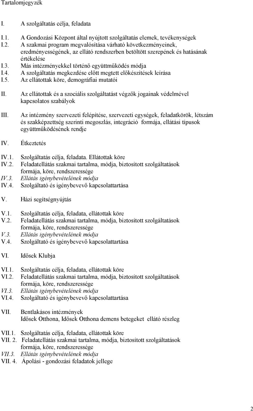 A Gondozási Központ által nyújtott szolgáltatás elemek, tevékenységek A szakmai program megvalósítása várható következményeinek, eredményességének, az ellátó rendszerben betöltött szerepének és