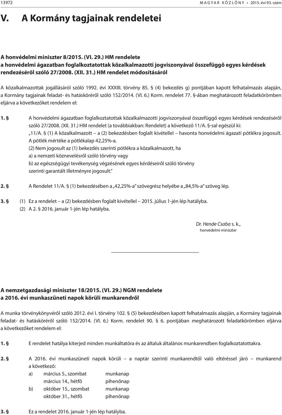 ) HM rendelet módosításáról A közalkalmazottak jogállásáról szóló 1992. évi XXXIII. törvény 85.