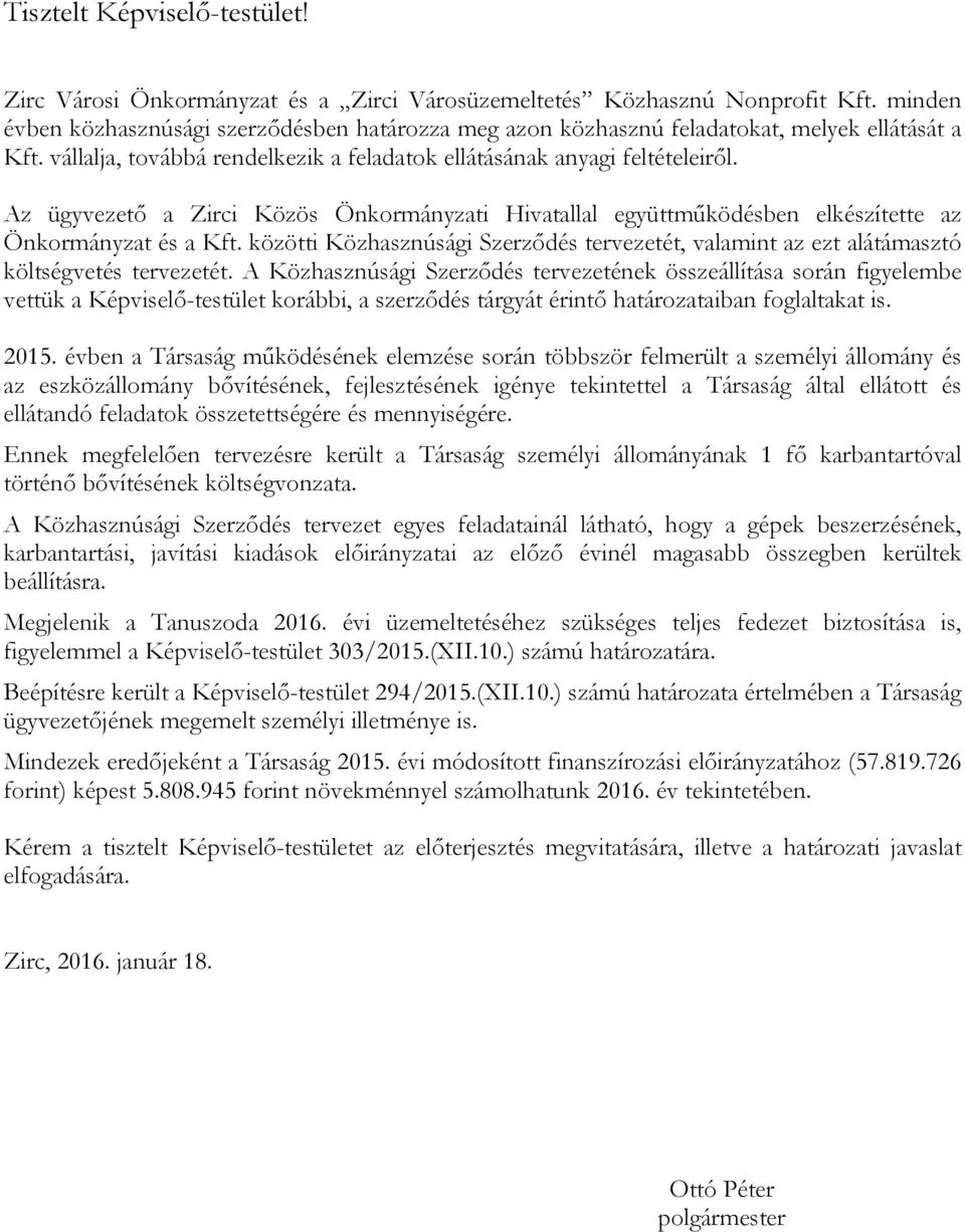 Az ügyvezető a Zirci Közös Önkormányzati Hivatallal együttműködésben elkészítette az Önkormányzat és a Kft.