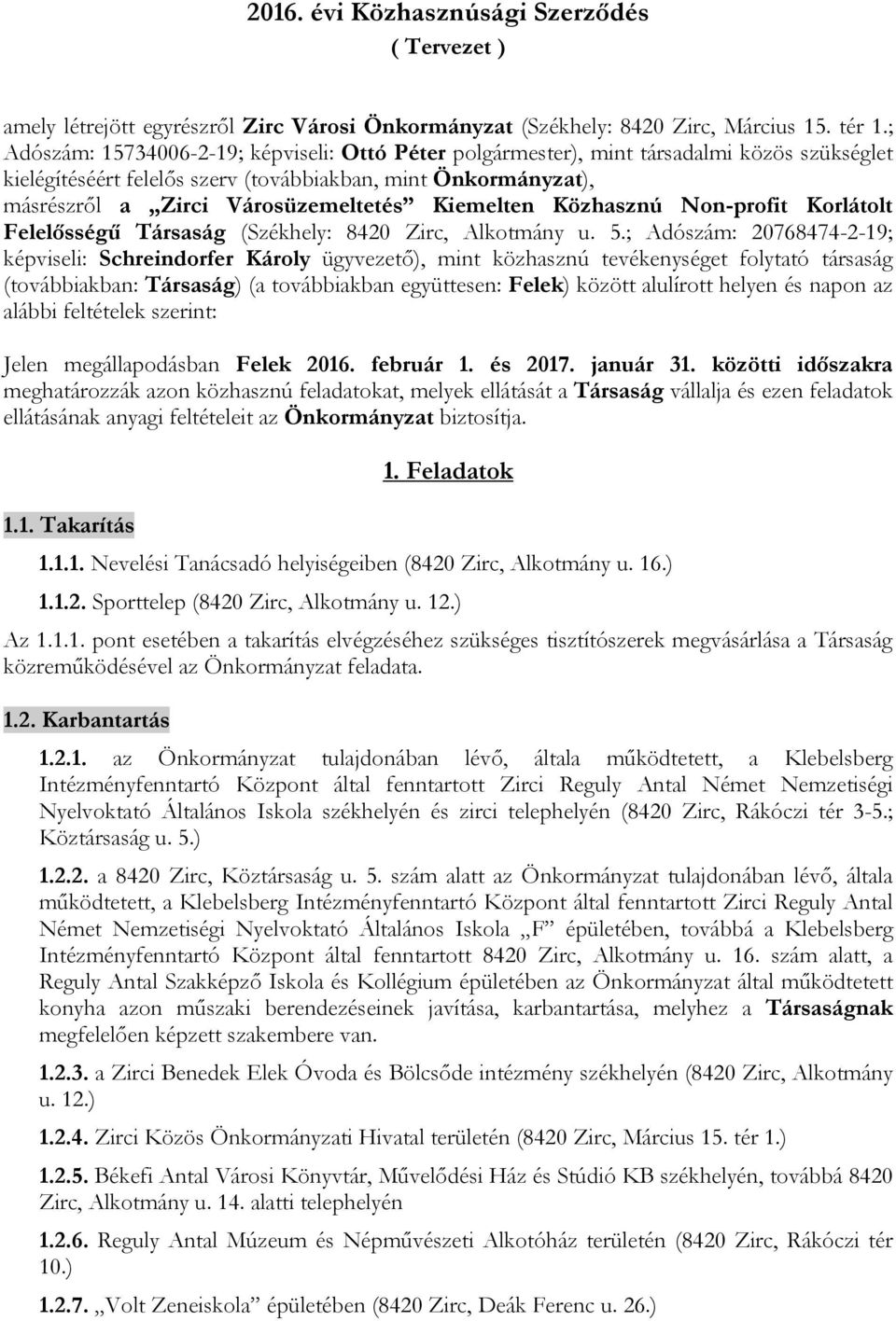 Kiemelten Közhasznú Non-profit Korlátolt Felelősségű Társaság (Székhely: 8420 Zirc, Alkotmány u. 5.