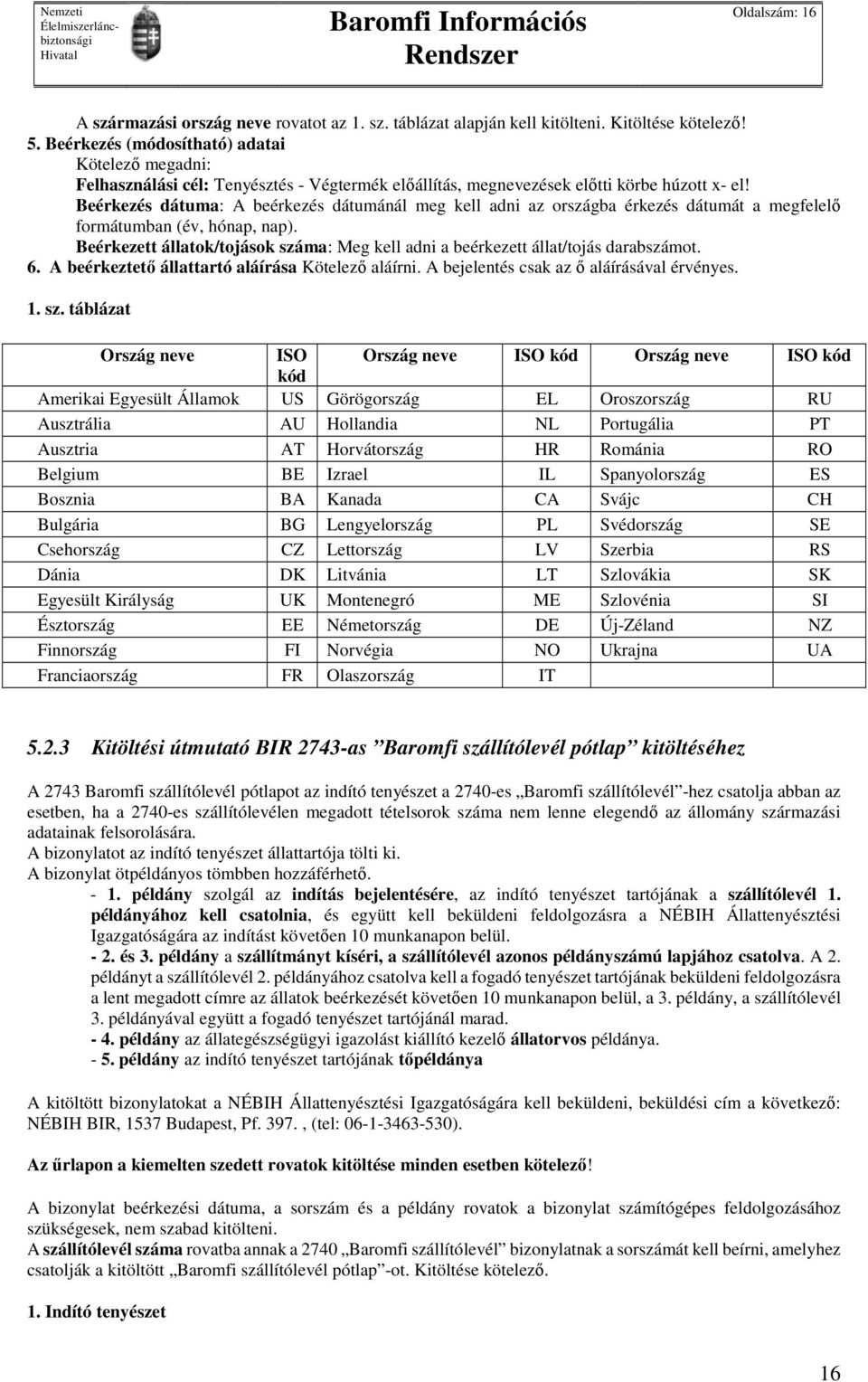 Beérkezés dátuma: A beérkezés dátumánál meg kell adni az országba érkezés dátumát a megfelelő formátumban (év, hónap, nap).