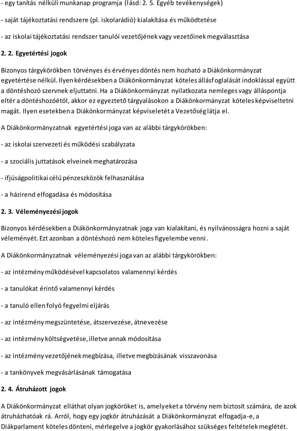 2. Egyetértési jogok Bizonyos tárgykörökben törvényes és érvényes döntés nem hozható a Diákönkormányzat egyetértése nélkül.