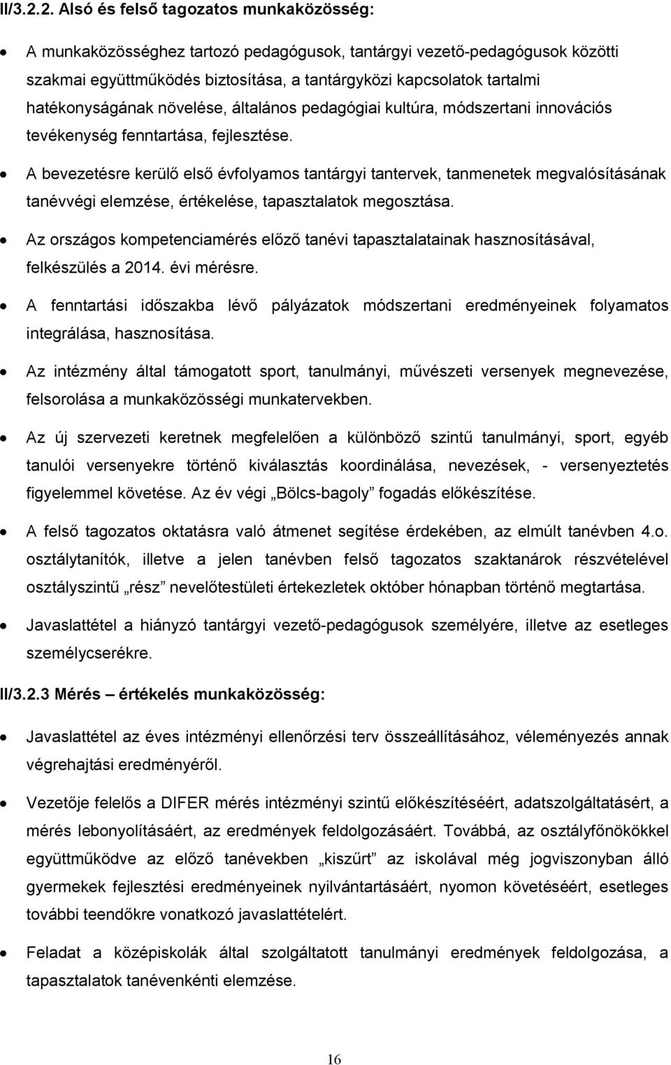 hatékonyságának növelése, általános pedagógiai kultúra, módszertani innovációs tevékenység fenntartása, fejlesztése.