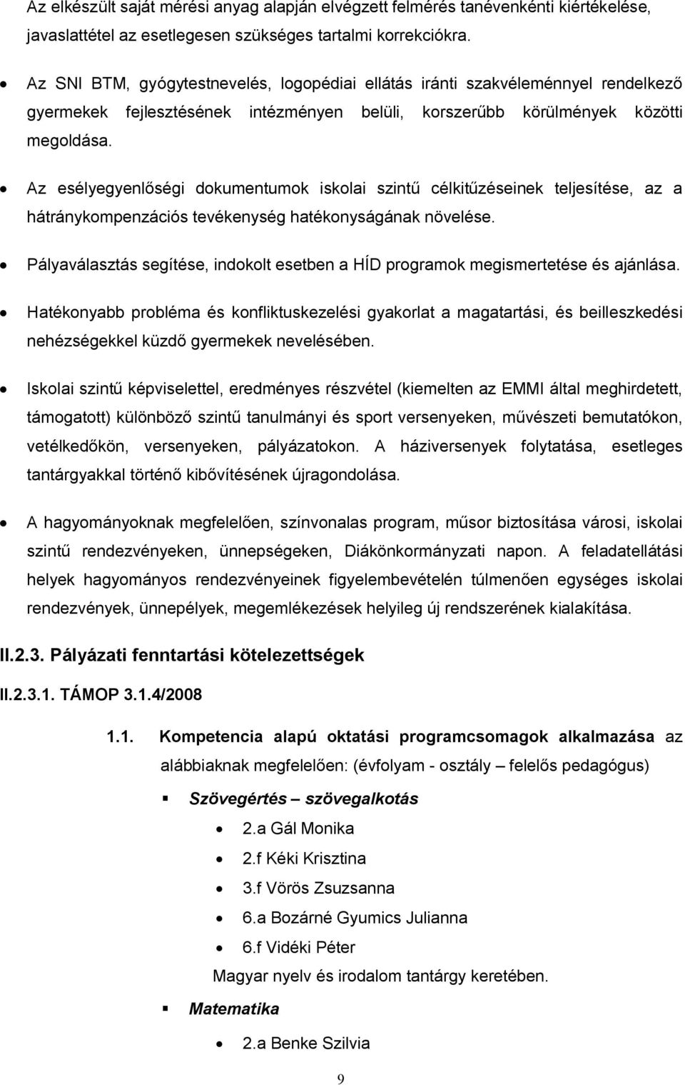 Az esélyegyenlőségi dokumentumok iskolai szintű célkitűzéseinek teljesítése, az a hátránykompenzációs tevékenység hatékonyságának növelése.