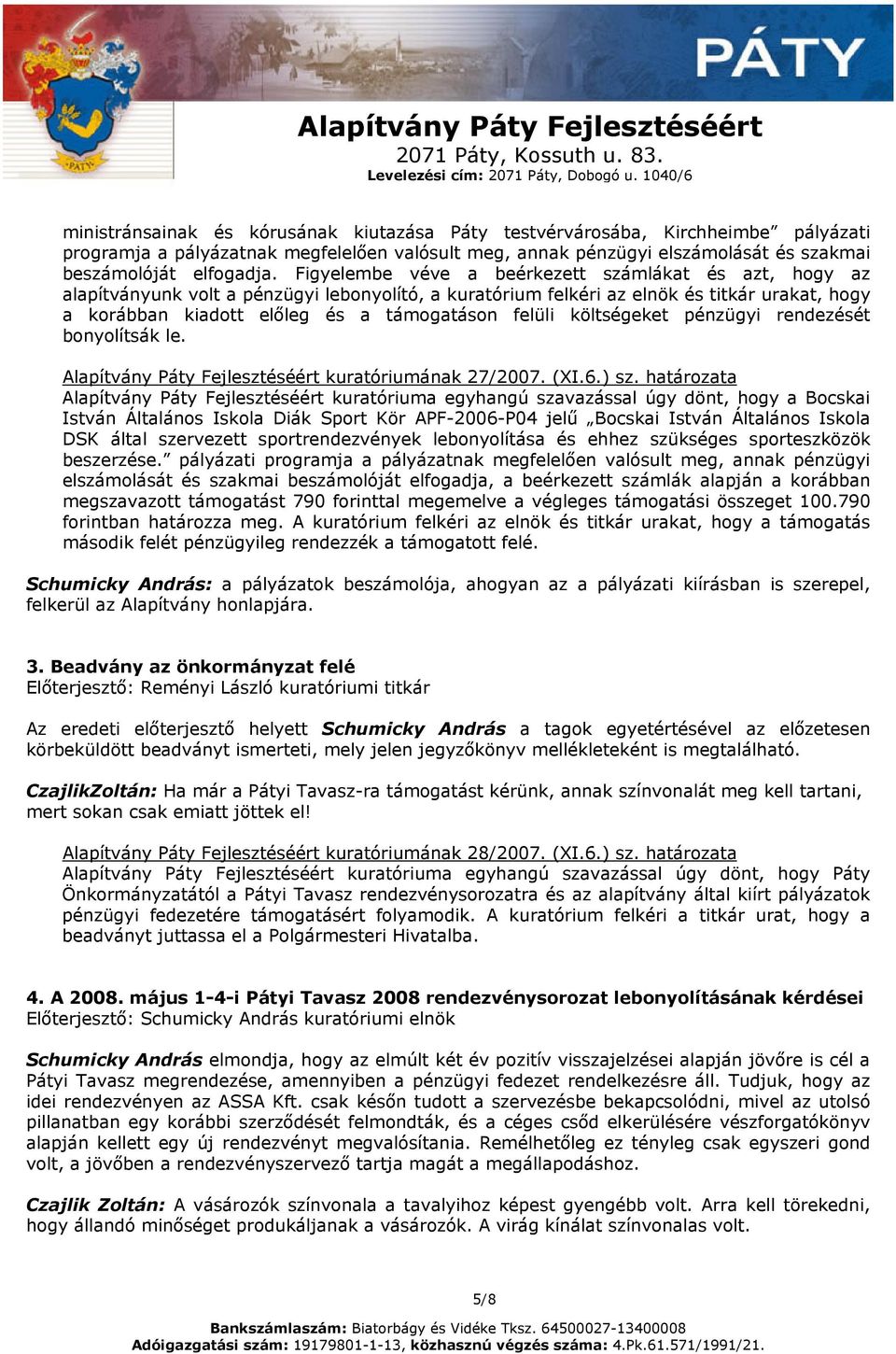 felüli költségeket pénzügyi rendezését bonyolítsák le. Alapítvány Páty Fejlesztéséért kuratóriumának 27/2007. (XI.6.) sz.