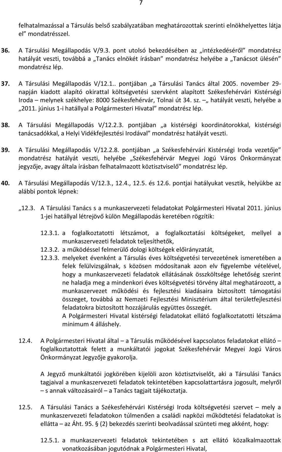 A Társulási Megállapodás V/12.1.. pontjában a Társulási Tanács által 2005.
