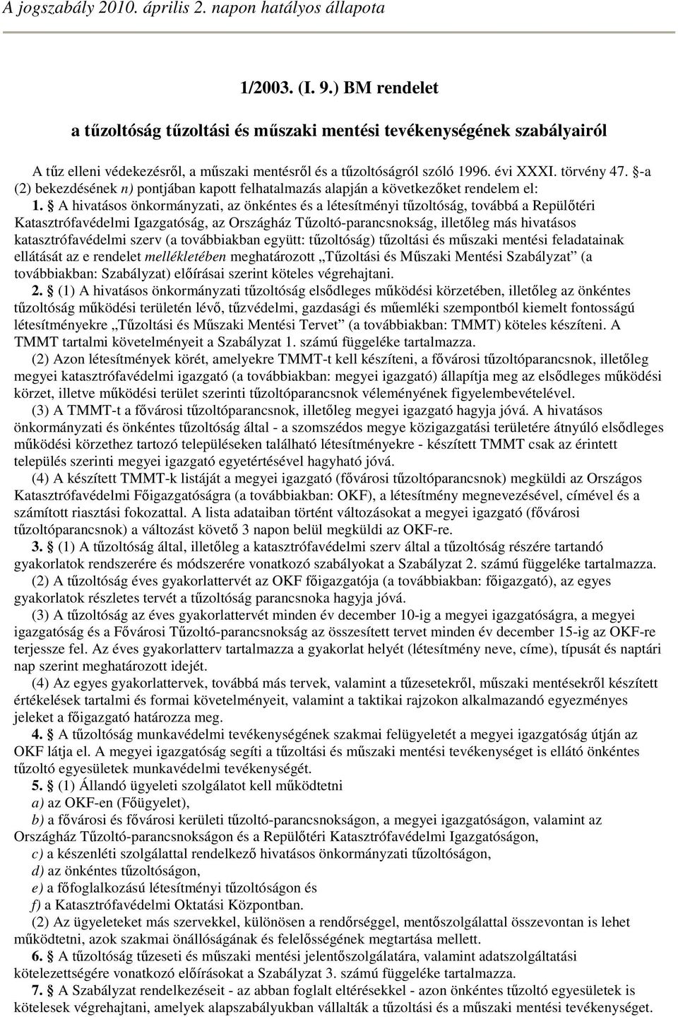 -a (2) bekezdésének n) pontjában kapott felhatalmazás alapján a következıket rendelem el: 1.