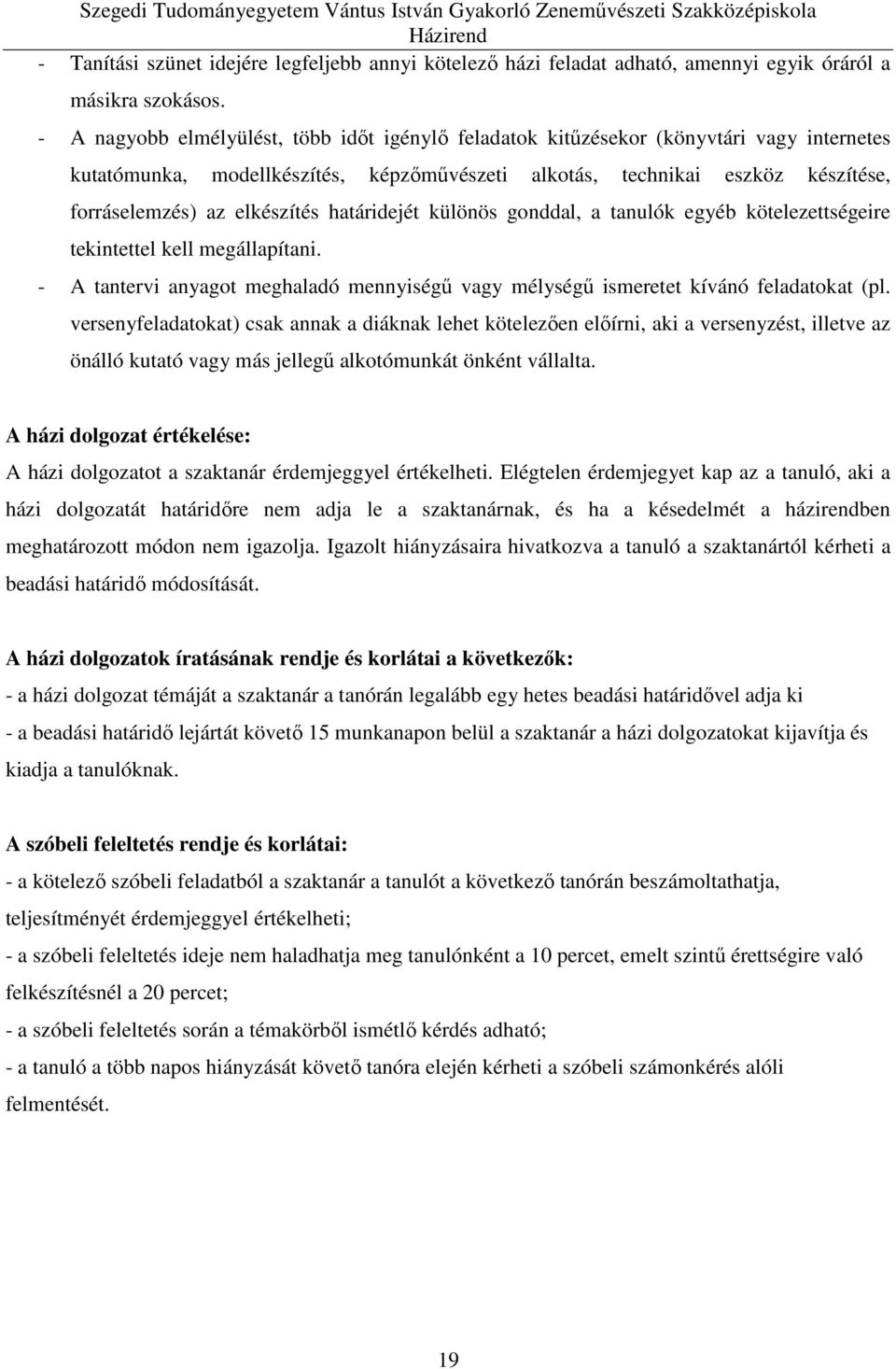 elkészítés határidejét különös gonddal, a tanulók egyéb kötelezettségeire tekintettel kell megállapítani. - A tantervi anyagot meghaladó mennyiségű vagy mélységű ismeretet kívánó feladatokat (pl.