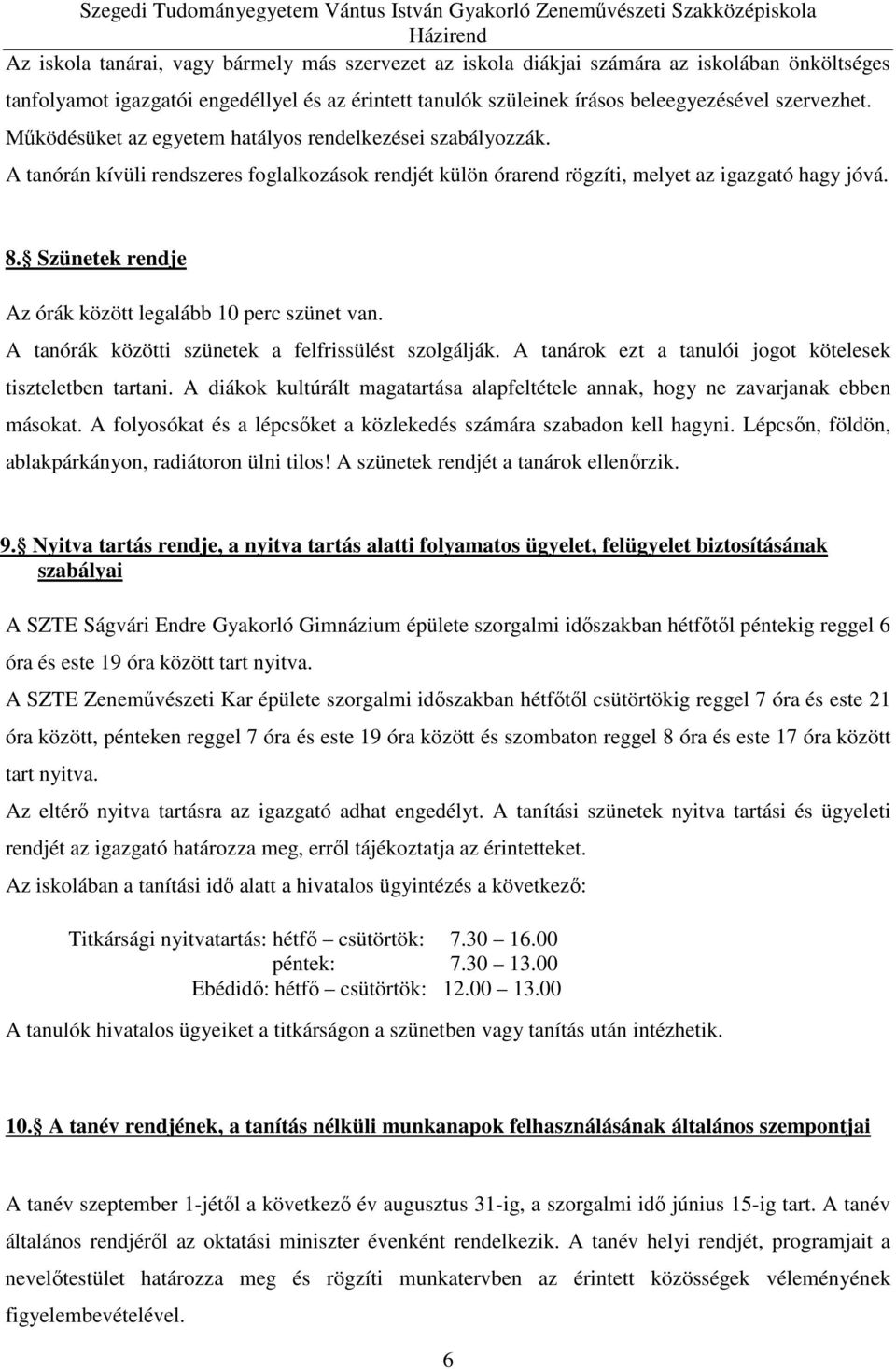 Szünetek rendje Az órák között legalább 10 perc szünet van. A tanórák közötti szünetek a felfrissülést szolgálják. A tanárok ezt a tanulói jogot kötelesek tiszteletben tartani.