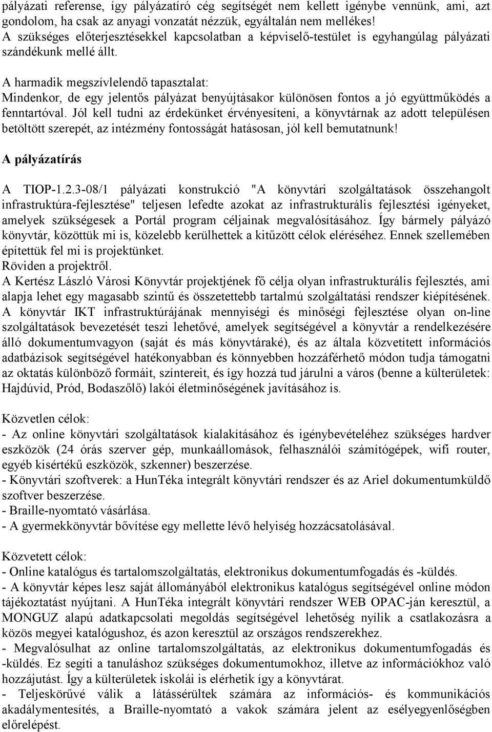 A harmadik megszívlelendő tapasztalat: Mindenkor, de egy jelentős pályázat benyújtásakor különösen fontos a jó együttműködés a fenntartóval.