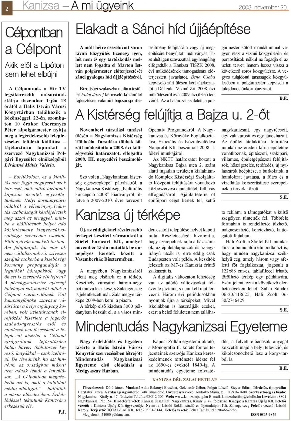 22-én, szombaton 10 órakor Cseresnyés Péter alpolgármester nyitja meg a legérdekesebb leleplezéseket felidézõ kiállítást tájékoztatta lapunkat a szervezõ Nagykanizsai Polgári Egyesület elnökségébõl
