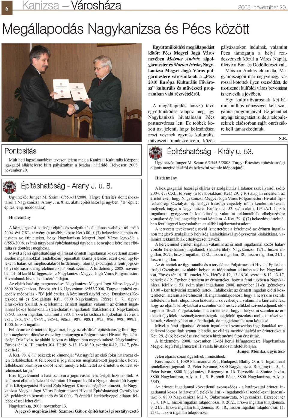 november 20. Ügyintézõ: Junger M. Szám: 6/553-31/2008. Tárgy: Értesítés döntéshozatalról a Nagykanizsa, Arany J. u. 8. sz. alatti építéshatósági ügyben ("B" épület építési eng.