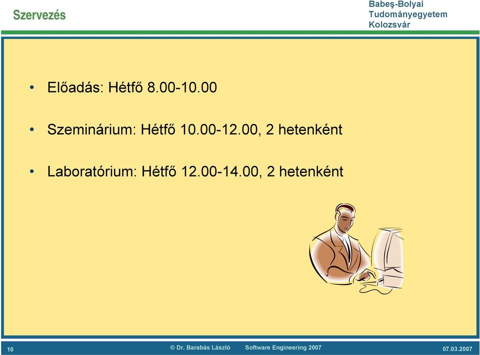 00, 2 hetenként Laboratórium: Hétfő 12.