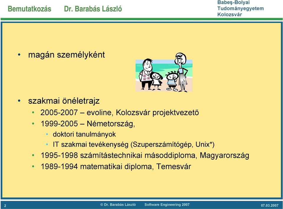 projektvezető 1999-2005 Németország, doktori tanulmányok IT szakmai tevékenység