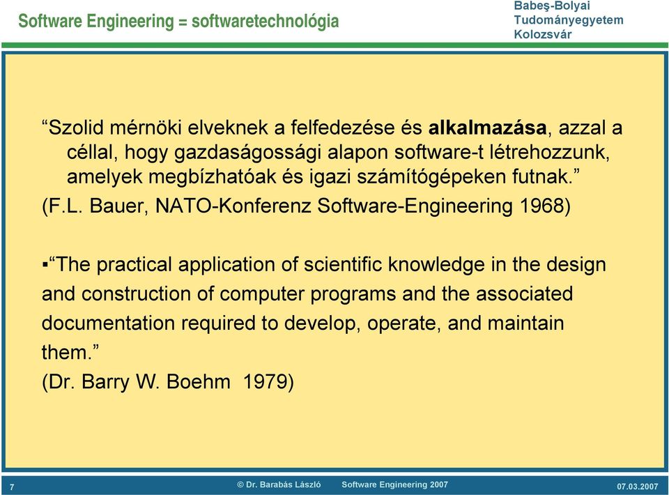 Bauer, NATO-Konferenz Software-Engineering 1968) The practical application of scientific knowledge in the design and construction of