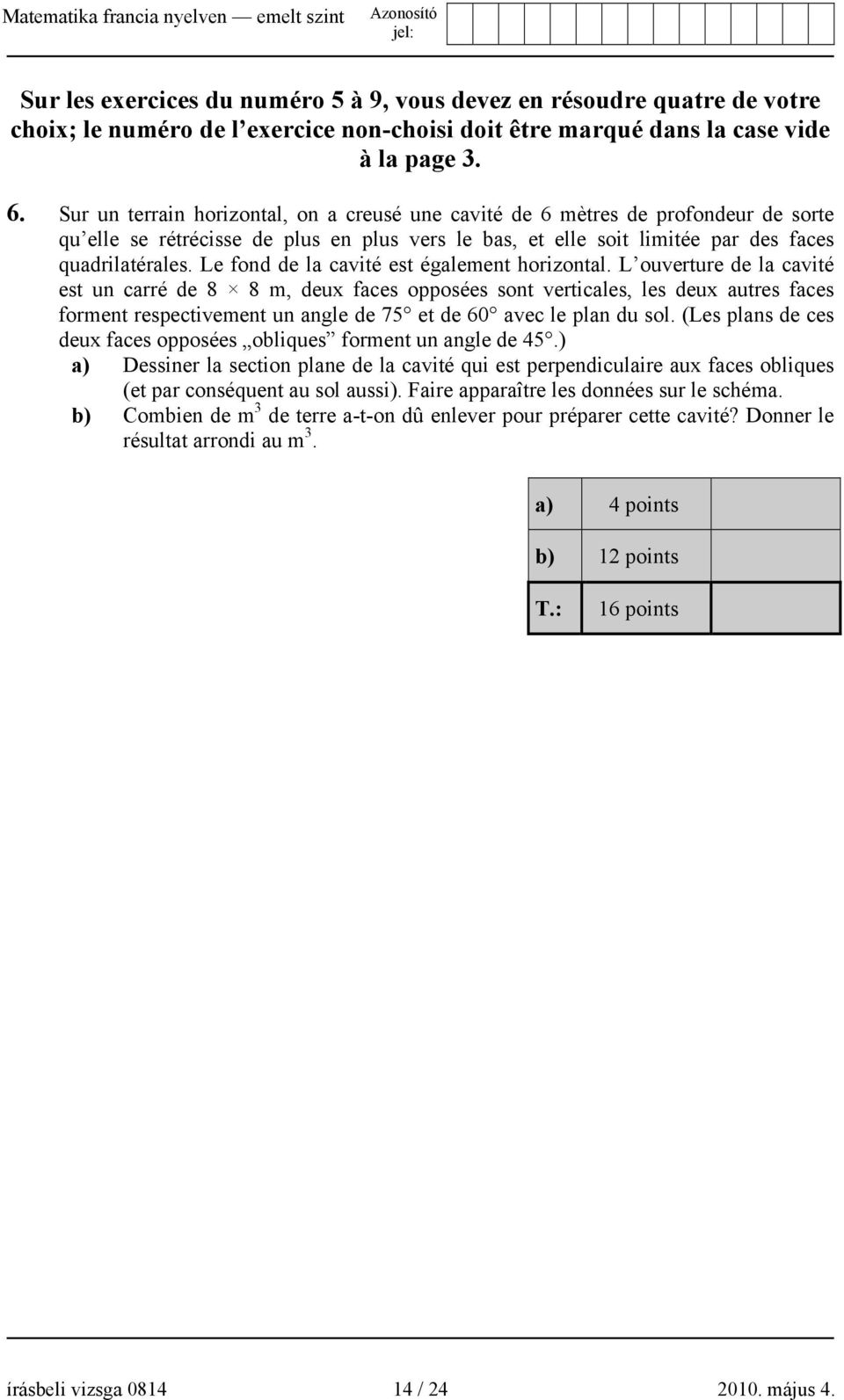 Le fond de la cavité est également horizontal.