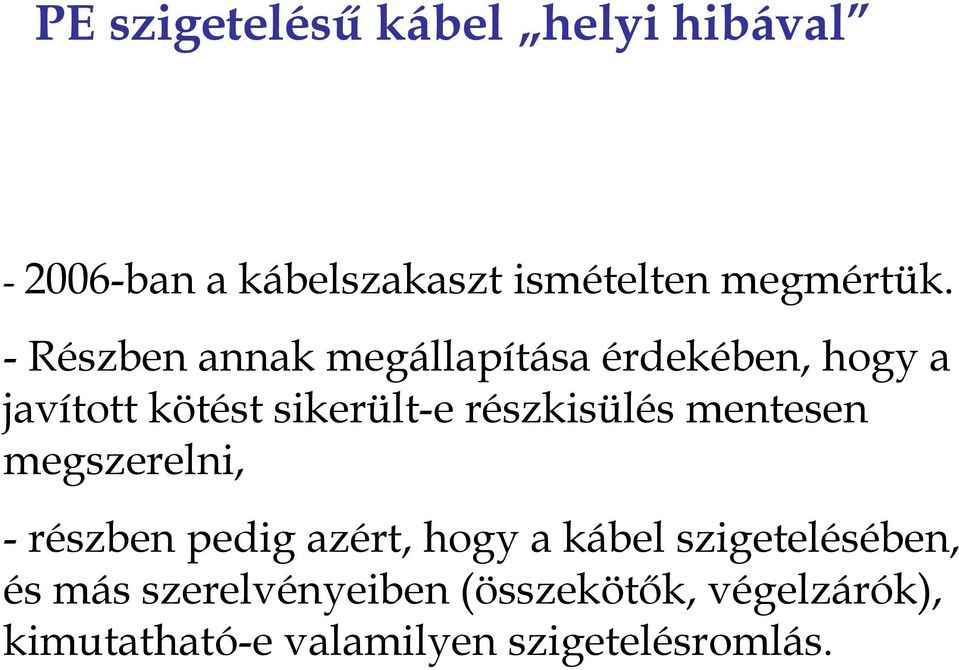 részkisülés mentesen megszerelni, - részben pedig azért, hogy a kábel