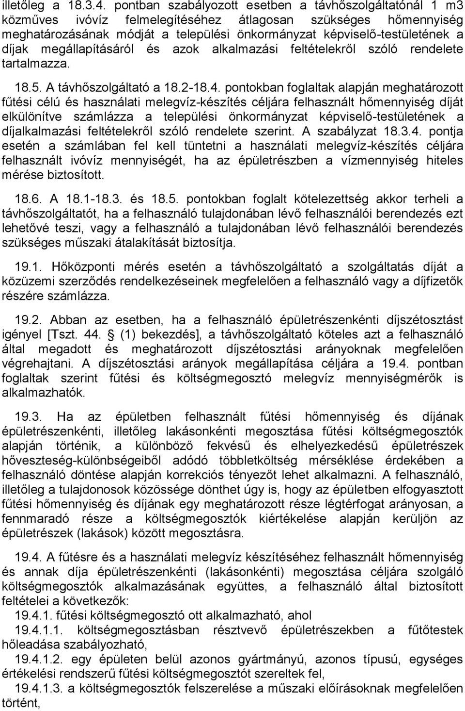 díjak megállapításáról és azok alkalmazási feltételekről szóló rendelete tartalmazza. 18.5. A távhőszolgáltató a 18.2-18.4.