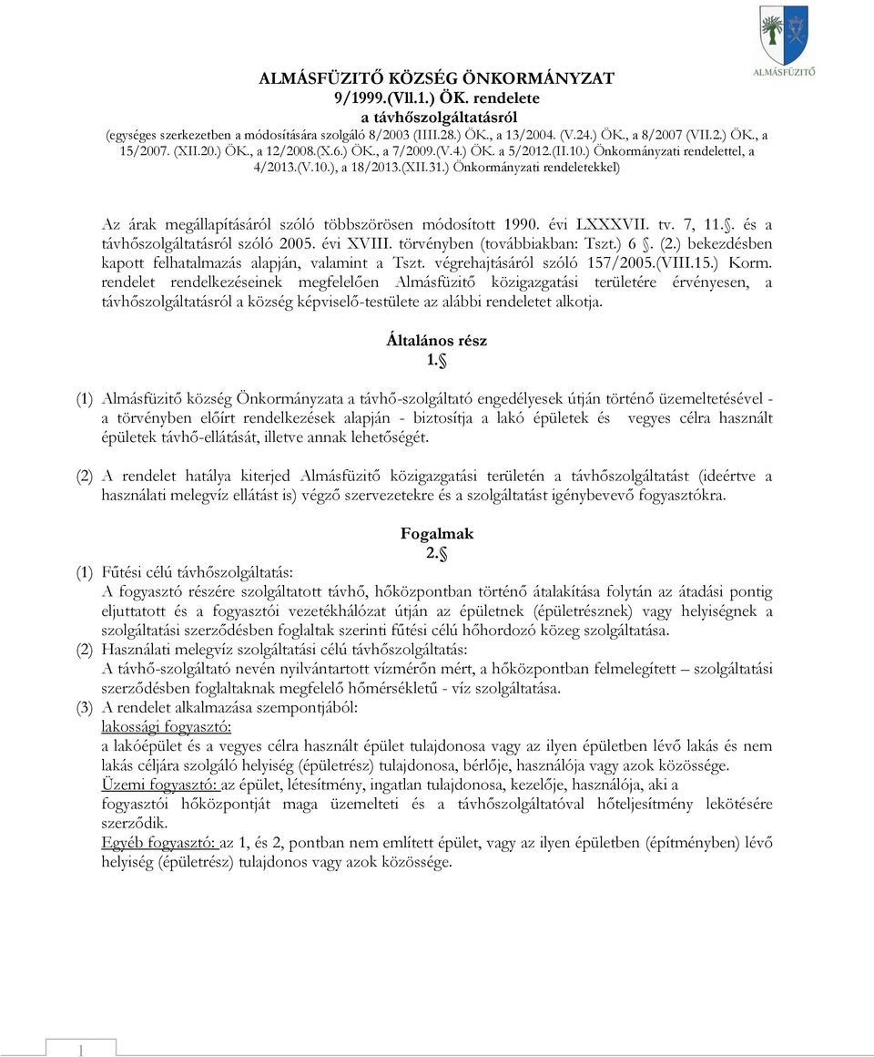 ) Önkormányzati rendeletekkel) Az árak megállapításáról szóló többszörösen módosított 1990. évi LXXXVII. tv. 7, 11.. és a távhőszolgáltatásról szóló 2005. évi XVIII. törvényben (továbbiakban: Tszt.