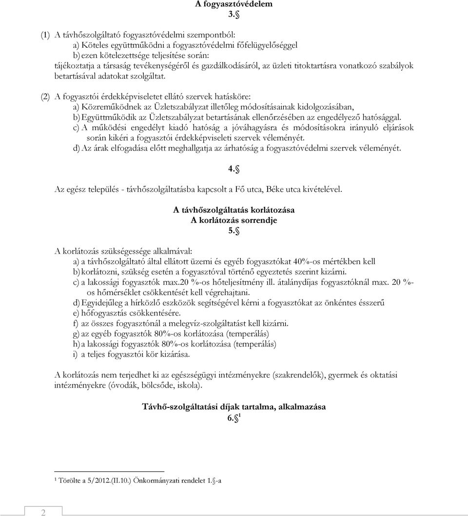 gazdálkodásáról, az üzleti titoktartásra vonatkozó szabályok betartásával adatokat szolgáltat.