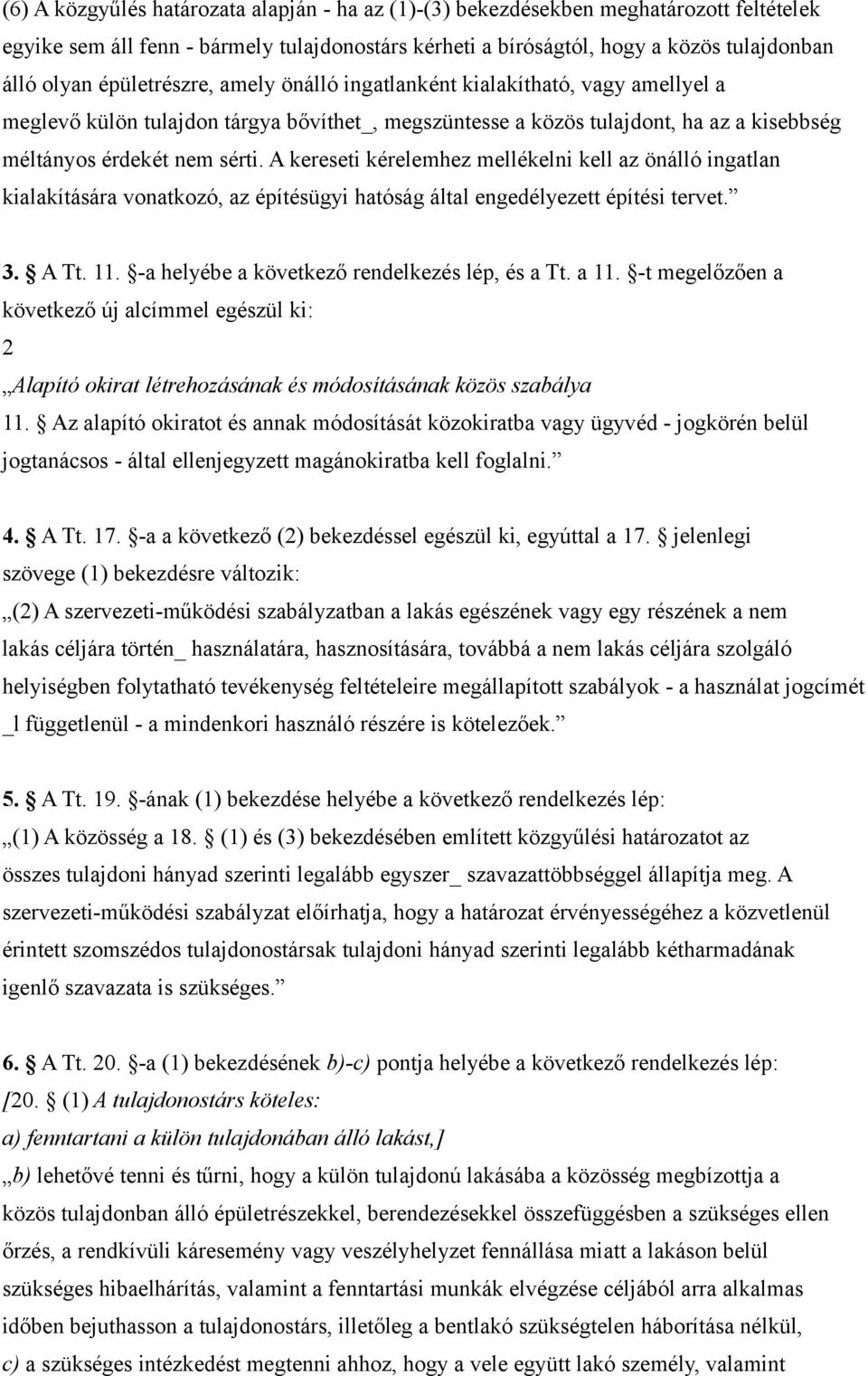 A kereseti kérelemhez mellékelni kell az önálló ingatlan kialakítására vonatkozó, az építésügyi hatóság által engedélyezett építési tervet. 3. A Tt. 11.