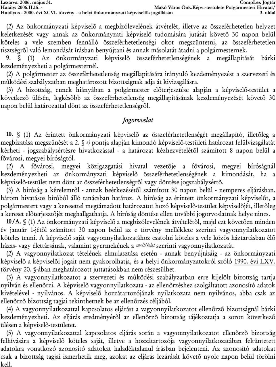 (1) Az önkormányzati képviselõ összeférhetetlenségének a megállapítását bárki kezdeményezheti a polgármesternél.