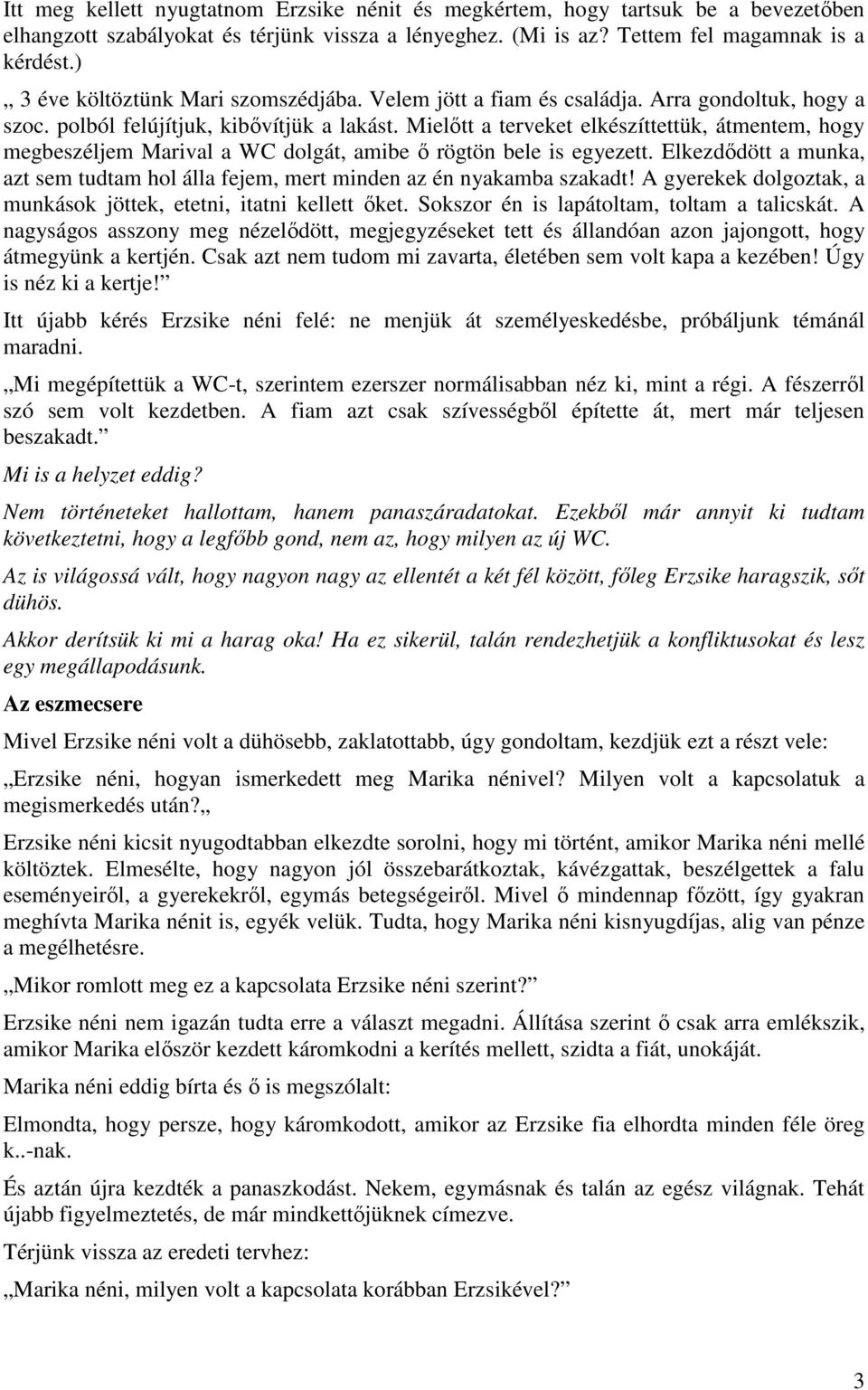 Mielőtt a terveket elkészíttettük, átmentem, hogy megbeszéljem Marival a WC dolgát, amibe ő rögtön bele is egyezett.