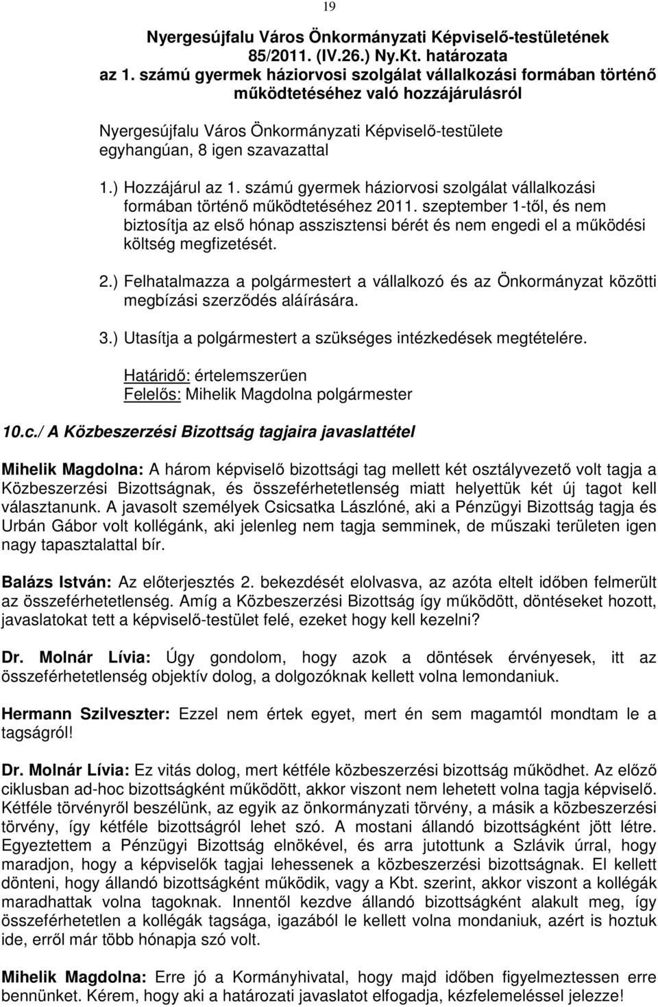 szeptember 1-től, és nem biztosítja az első hónap asszisztensi bérét és nem engedi el a működési költség megfizetését. 2.