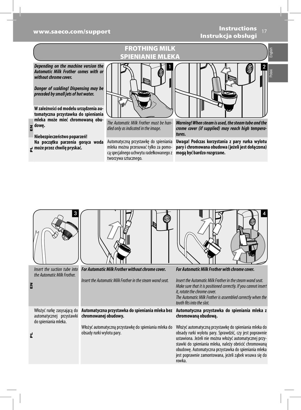 Niebezpieczeństwo poparzeń! Na początku parzenia gorąca woda może przez chwilę pryskać. The Automatic Milk Frother must be handled only as indicated in the image.