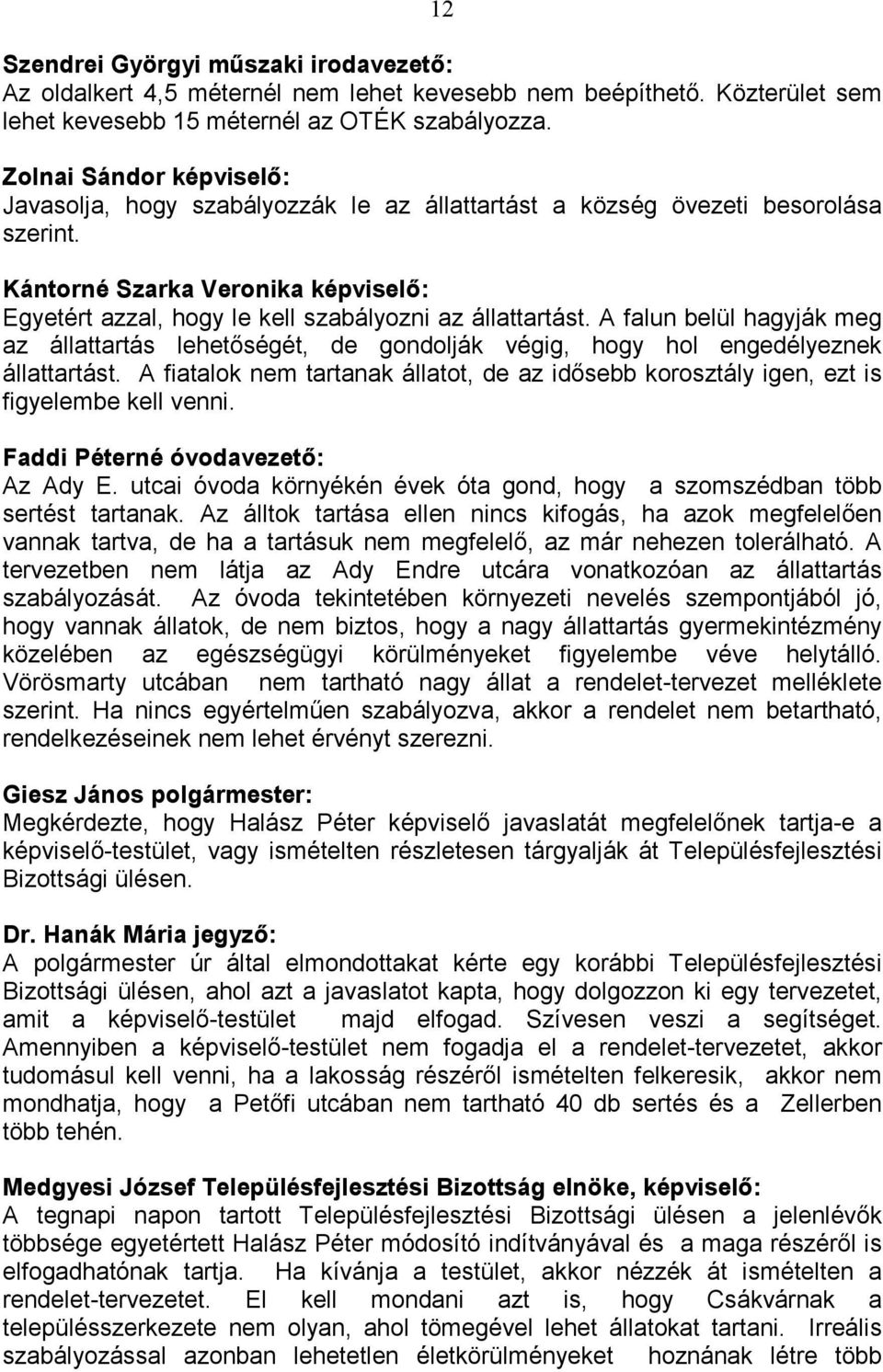 Kántorné Szarka Veronika képviselı: Egyetért azzal, hogy le kell szabályozni az állattartást.