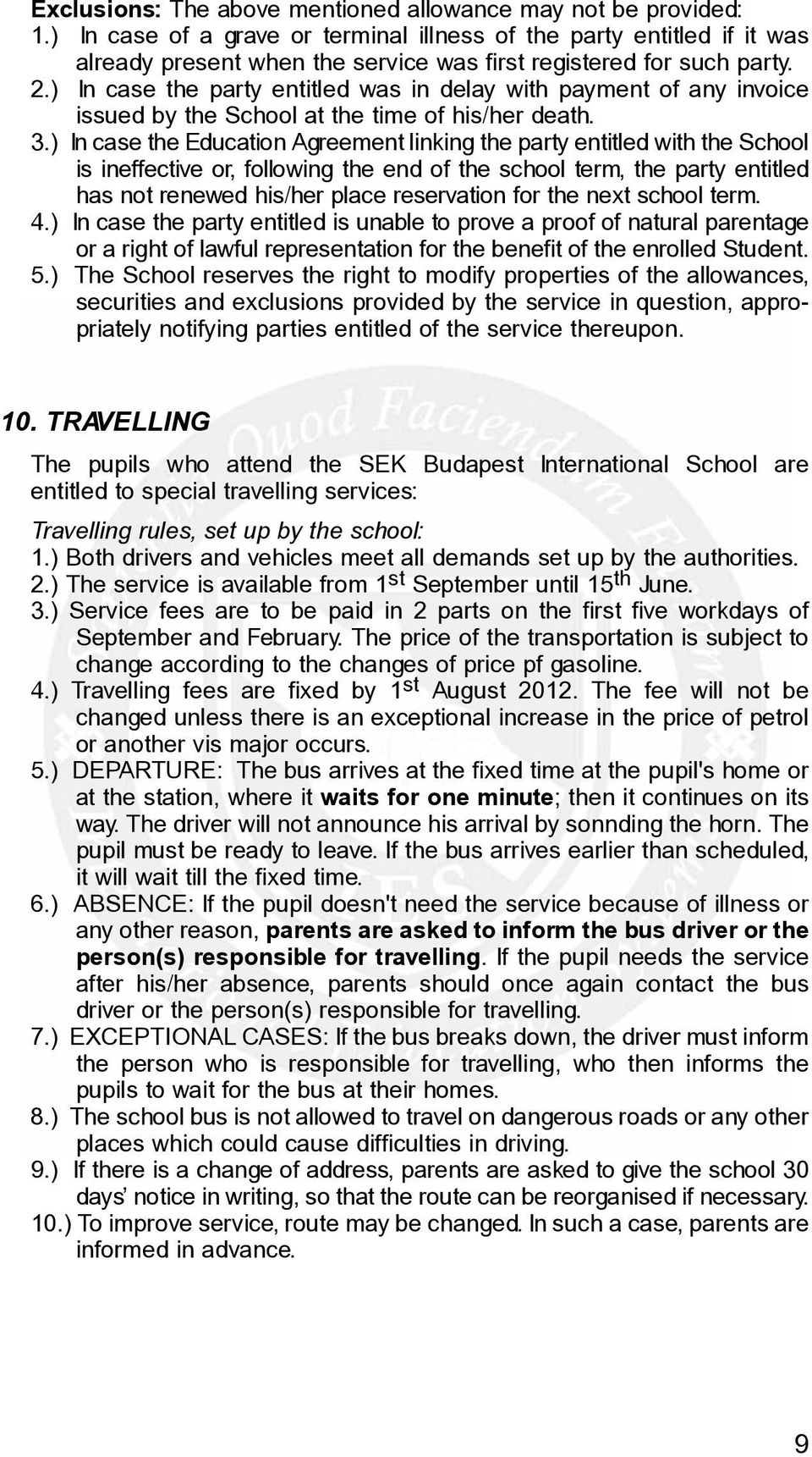 ) In case the party entitled was in delay with payment of any invoice issued by the School at the time of his/her death. 3.