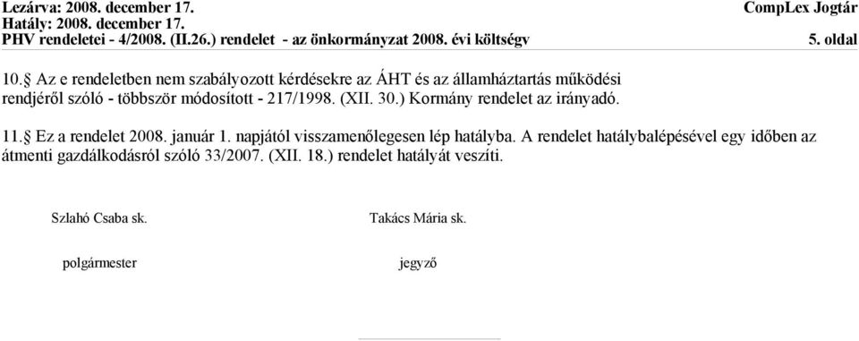 módosított - 217/1998. (XII. 30.) Kormány rendelet az irányadó. 11. Ez a rendelet 2008. január 1.