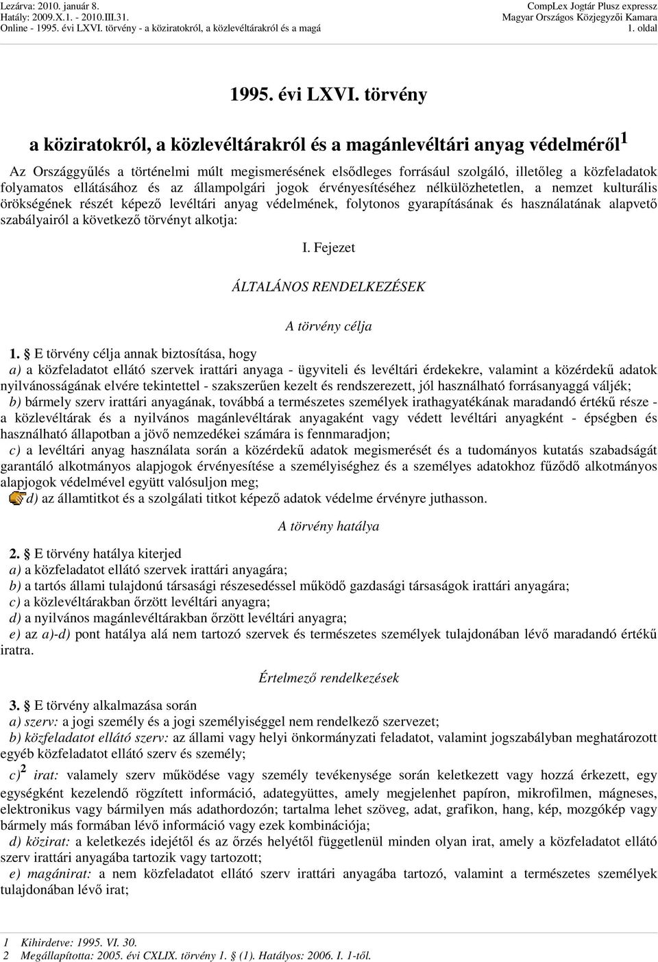 ellátásához és az állampolgári jogok érvényesítéséhez nélkülözhetetlen, a nemzet kulturális örökségének részét képezı levéltári anyag védelmének, folytonos gyarapításának és használatának alapvetı