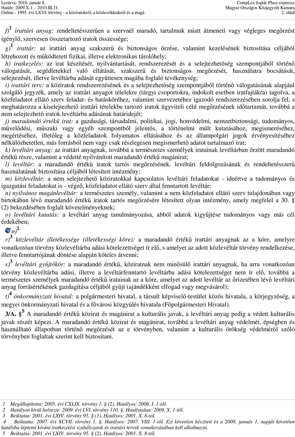 rendszerezését és a selejtezhetıség szempontjából történı válogatását, segédletekkel való ellátását, szakszerő és biztonságos megırzését, használatra bocsátását, selejtezését, illetve levéltárba