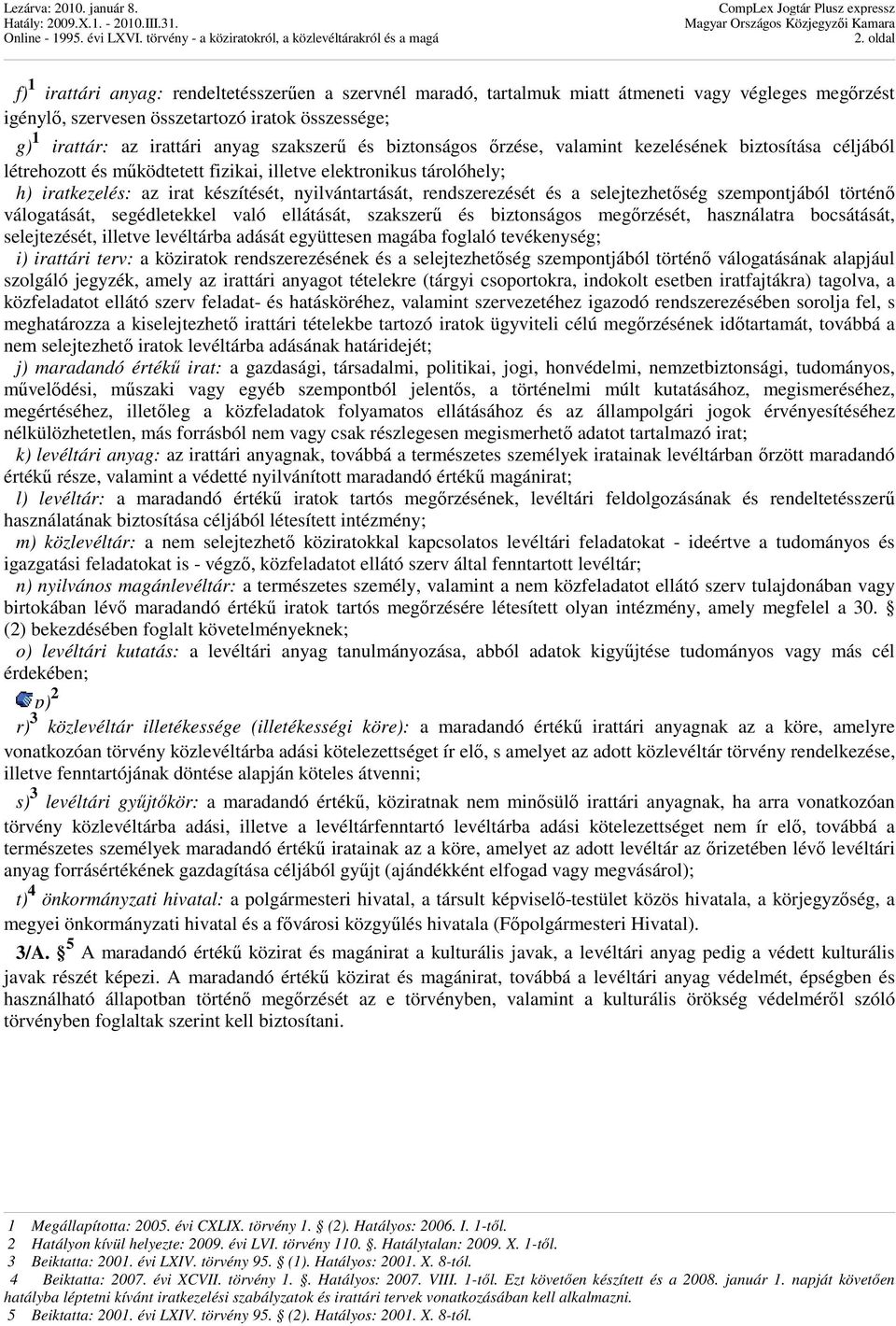 rendszerezését és a selejtezhetıség szempontjából történı válogatását, segédletekkel való ellátását, szakszerő és biztonságos megırzését, használatra bocsátását, selejtezését, illetve levéltárba