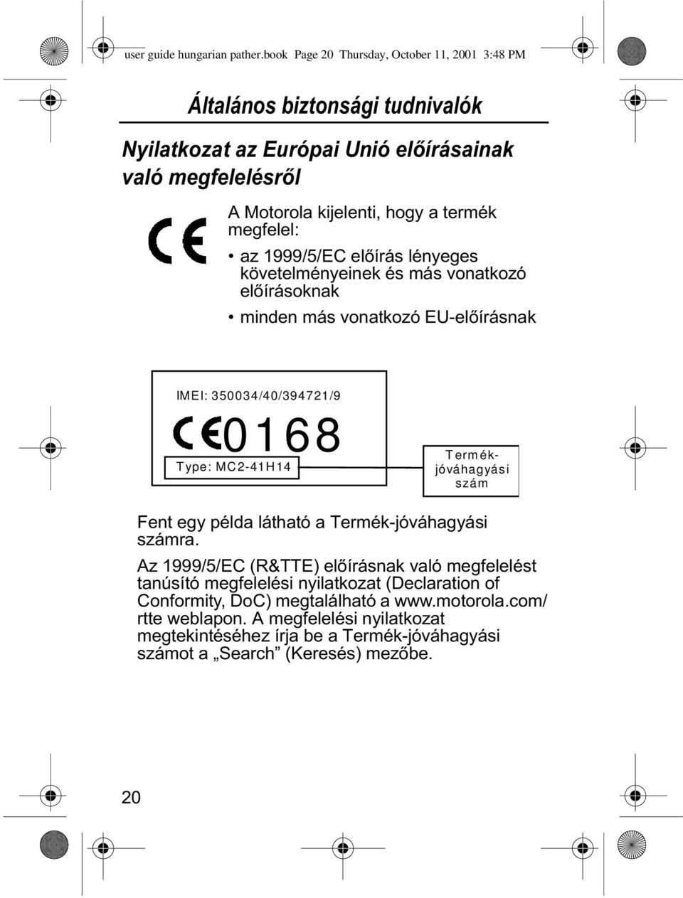 $0RWRURODNLMHOHQWLKRJ\DWHUPkN PHJIHOHO w D](&HOÊmUgVOkQ\HJHV NqYHWHOPkQ\HLQHNkVPgVYRQDWNR]o HOÊmUgVRNQDN w PLQGHQPgVYRQDWNR]o(8HOÊmUgVQDN IMEI: