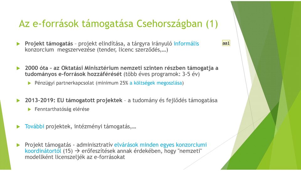 (minimum 25% a költségek megoszlása) 2013 2019: EU támogatott projektek a tudomány és fejlődés támogatása Fenntarthatóság elérése További projektek, intézményi
